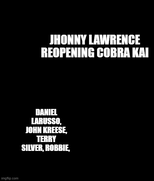 A train hitting a school bus | JHONNY LAWRENCE REOPENING COBRA KAI; DANIEL LARUSSO, JOHN KREESE, TERRY SILVER, ROBBIE, | image tagged in a train hitting a school bus | made w/ Imgflip meme maker