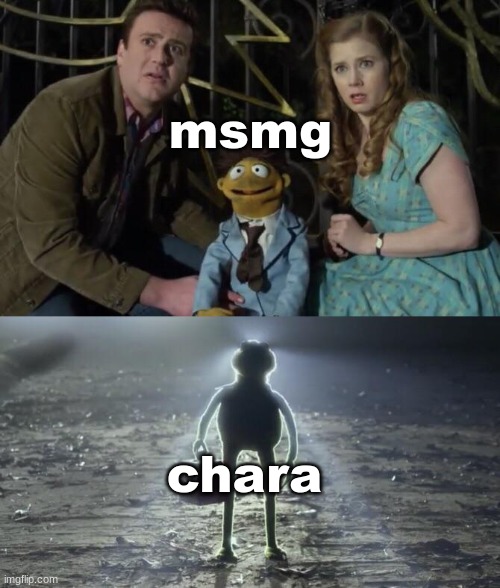 Holy Kermit | msmg; chara | image tagged in holy kermit | made w/ Imgflip meme maker