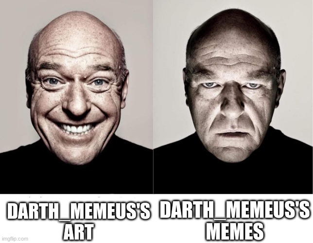 breaking bad smile frown | DARTH_MEMEUS'S ART; DARTH_MEMEUS'S MEMES | image tagged in breaking bad smile frown | made w/ Imgflip meme maker