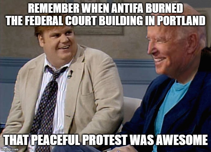 Remember when Joe Biden | REMEMBER WHEN ANTIFA BURNED THE FEDERAL COURT BUILDING IN PORTLAND; THAT PEACEFUL PROTEST WAS AWESOME | image tagged in remember when joe biden | made w/ Imgflip meme maker