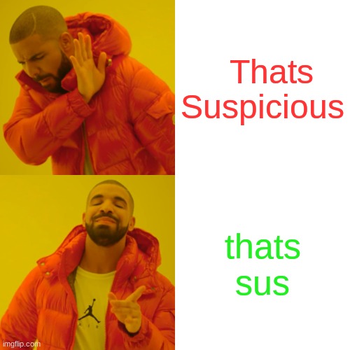 sus | Thats Suspicious; thats sus | image tagged in memes,drake hotline bling | made w/ Imgflip meme maker