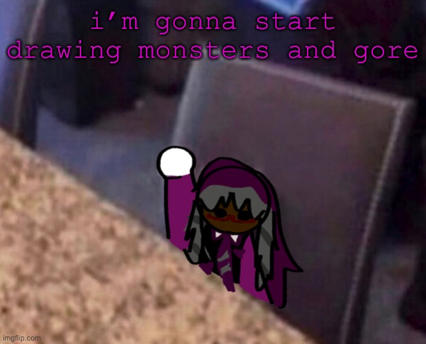 Koa’s question | i’m gonna start drawing monsters and gore | image tagged in koa s question | made w/ Imgflip meme maker