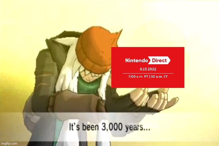 Finally | image tagged in it's been 3000 years,nintendo,nintendo switch,nintendo direct | made w/ Imgflip meme maker