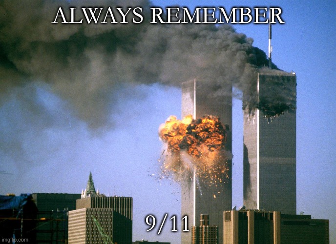 honor this day | ALWAYS REMEMBER; 9/11 | image tagged in 911 9/11 twin towers impact,9/11,9/11 truth movement | made w/ Imgflip meme maker