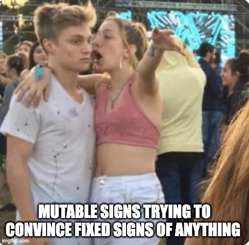 Explaining astrology | MUTABLE SIGNS TRYING TO CONVINCE FIXED SIGNS OF ANYTHING | image tagged in young couple explaining | made w/ Imgflip meme maker