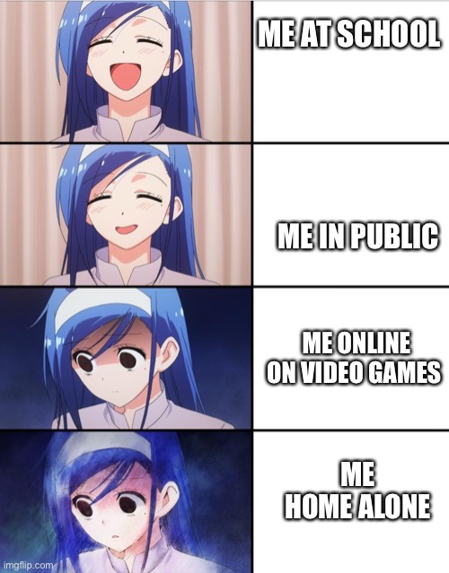 The life of me | ME AT SCHOOL; ME IN PUBLIC; ME ONLINE ON VIDEO GAMES; ME HOME ALONE | image tagged in happy to sad girl | made w/ Imgflip meme maker