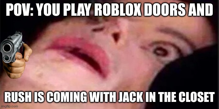 Bruh you doing me a BAD favor right now jack | POV: YOU PLAY ROBLOX DOORS AND; RUSH IS COMING WITH JACK IN THE CLOSET | image tagged in scared michael jackson,memes,doors,jack,rush,roblox | made w/ Imgflip meme maker