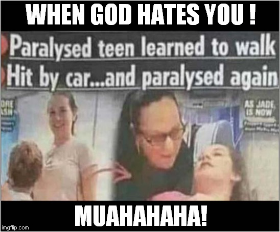 Having A Really Bad Day ! | WHEN GOD HATES YOU ! MUAHAHAHA! | image tagged in bad day,car accident,god,evil,dark humour | made w/ Imgflip meme maker