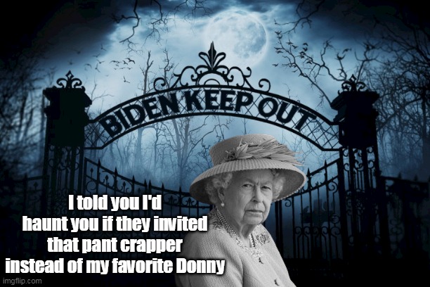 QE 2 speaks from beyond ! | I told you I'd haunt you if they invited that pant crapper instead of my favorite Donny | image tagged in seats up wind from him will be a premium | made w/ Imgflip meme maker