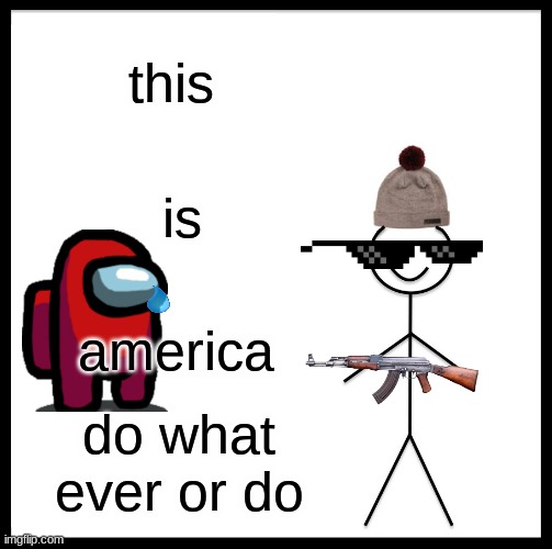 i legit just did this in math class | this; is; america; do what ever or do | image tagged in memes,be like bill | made w/ Imgflip meme maker