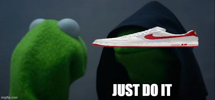 Evil Kermit Meme | JUST DO IT | image tagged in memes,evil kermit | made w/ Imgflip meme maker