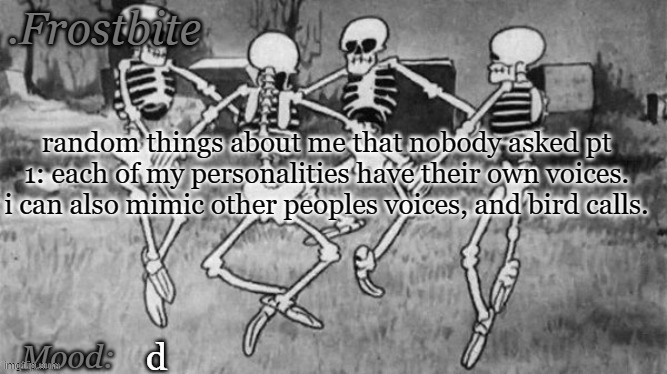 . | random things about me that nobody asked pt 1: each of my personalities have their own voices. i can also mimic other peoples voices, and bird calls. d | made w/ Imgflip meme maker