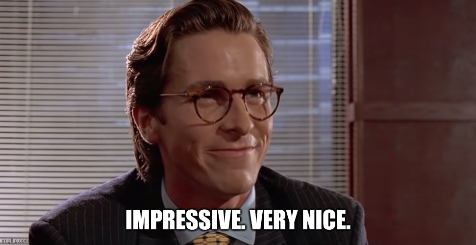 Impressive. Very nice. | IMPRESSIVE. VERY NICE. | image tagged in impressive very nice | made w/ Imgflip meme maker