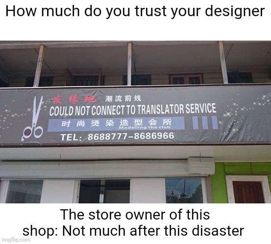 How much do you trust your designer; The store owner of this shop: Not much after this disaster | made w/ Imgflip meme maker