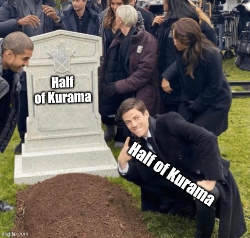 Minato takes half of kurama with him to the grave while the other half: | Half of Kurama; Half of Kurama | image tagged in funny,i am 4 parallel universes ahead of you | made w/ Imgflip meme maker