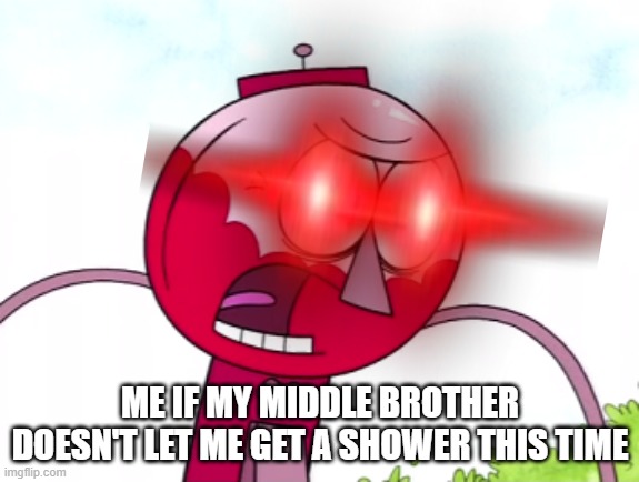 Because I really need one this time asshole | ME IF MY MIDDLE BROTHER DOESN'T LET ME GET A SHOWER THIS TIME | image tagged in benson,regular show,memes,angry benson,relatable,shower | made w/ Imgflip meme maker