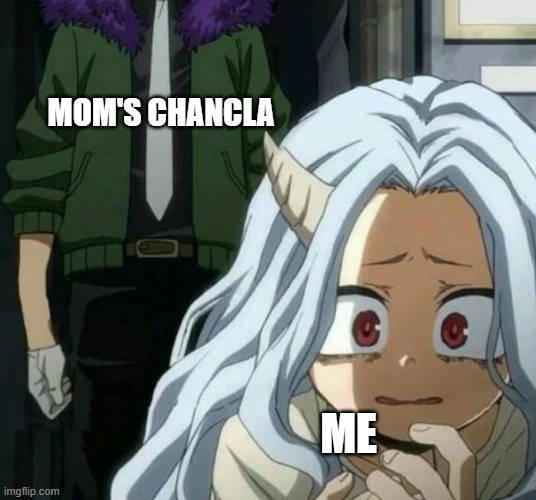 Eri scared of overhaul | MOM'S CHANCLA; ME | image tagged in eri scared of overhaul | made w/ Imgflip meme maker