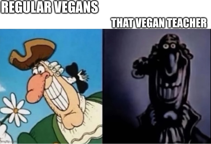 Dr Livesey light and dark | REGULAR VEGANS THAT VEGAN TEACHER | image tagged in dr livesey light and dark | made w/ Imgflip meme maker