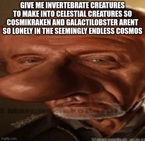 finger dingle | GIVE ME INVERTEBRATE CREATURES TO MAKE INTO CELESTIAL CREATURES SO COSMIKRAKEN AND GALACTILOBSTER ARENT SO LONELY IN THE SEEMINGLY ENDLESS COSMOS | image tagged in finger dingle | made w/ Imgflip meme maker