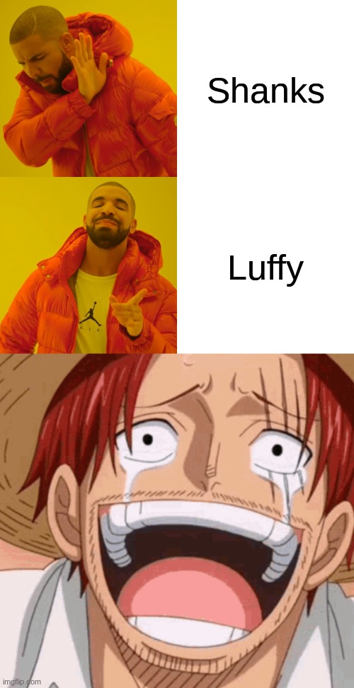 Shanks; Luffy | image tagged in memes,drake hotline bling | made w/ Imgflip meme maker