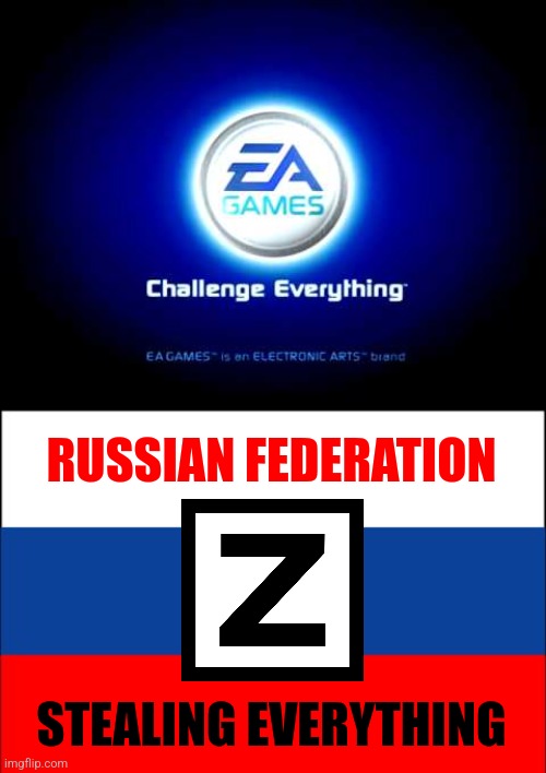 ruZZia - Stealing everything | RUSSIAN FEDERATION; STEALING EVERYTHING | image tagged in electronic arts,russia,war,memes | made w/ Imgflip meme maker