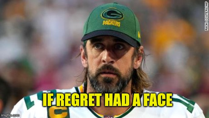 Soggy Bottom Boy |  IF REGRET HAD A FACE | image tagged in aaron rodgers,green bay packers,regret,packers suck | made w/ Imgflip meme maker