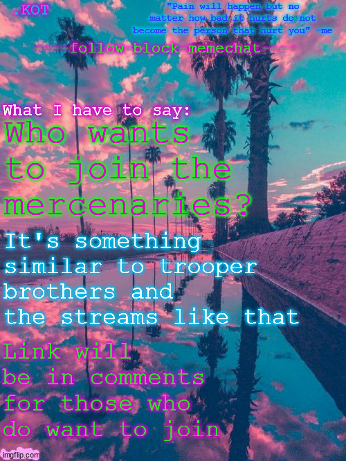 .K0T announcement temp V.2 | Who wants to join the mercenaries? It's something similar to trooper brothers and the streams like that; Link will be in comments for those who do want to join | image tagged in kot announcement temp v 2 | made w/ Imgflip meme maker