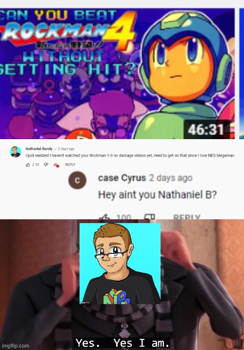image tagged in gru yes yes i am,nathaniel b,nathaniel bandy,vg myths,youtube comments | made w/ Imgflip meme maker
