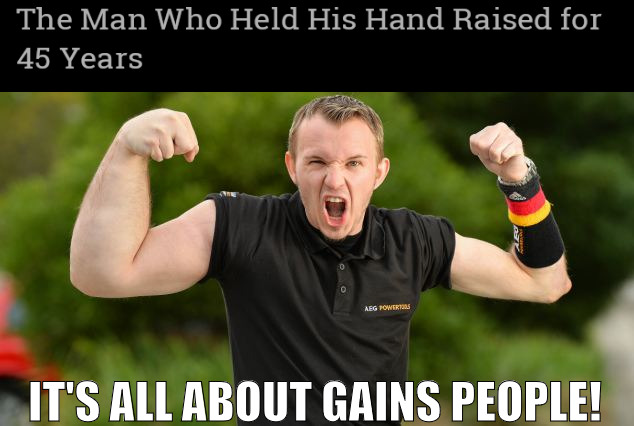 CONSTANTLY WORKING HARD IN THE GYM! | IT'S ALL ABOUT GAINS PEOPLE! | image tagged in strong arm,meme | made w/ Imgflip meme maker