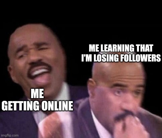 Lmao, time to influence fun stream users! | ME LEARNING THAT I'M LOSING FOLLOWERS; ME GETTING ONLINE | image tagged in oh shit | made w/ Imgflip meme maker