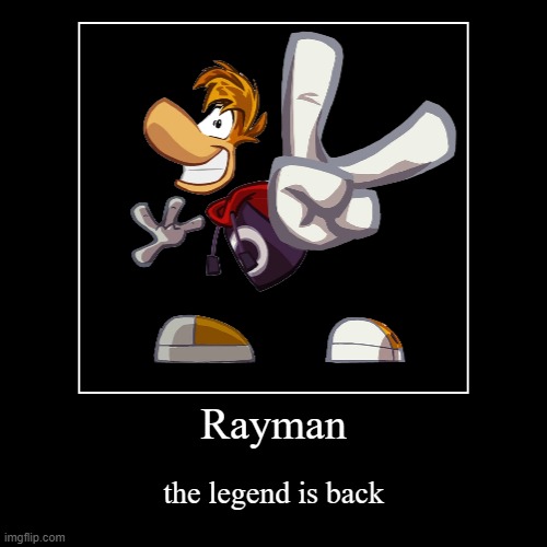 Rayman Has Returned | image tagged in funny,demotivationals | made w/ Imgflip demotivational maker