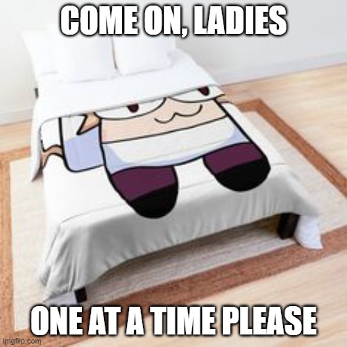 one at a time. | COME ON, LADIES; ONE AT A TIME PLEASE | image tagged in memes | made w/ Imgflip meme maker