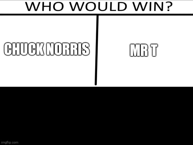 Who will win (3 person) | CHUCK NORRIS MR T | image tagged in who will win 3 person | made w/ Imgflip meme maker