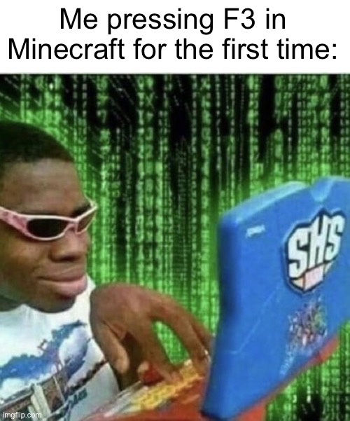 Me pressing F3 in Minecraft for the first time: | image tagged in blank white template,ryan beckford | made w/ Imgflip meme maker