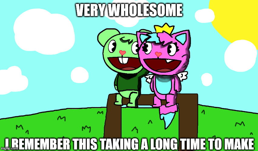 flippy x kitty (HTF) | VERY WHOLESOME; I REMEMBER THIS TAKING A LONG TIME TO MAKE | image tagged in flippy x kitty htf | made w/ Imgflip meme maker