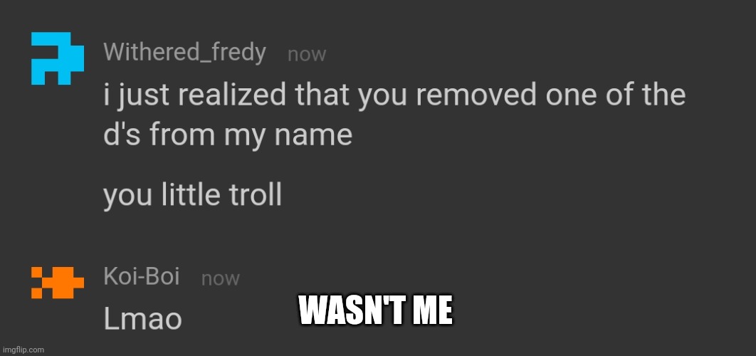 WASN'T ME | made w/ Imgflip meme maker