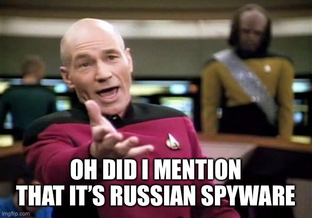 startrek | OH DID I MENTION THAT IT’S RUSSIAN SPYWARE | image tagged in startrek | made w/ Imgflip meme maker