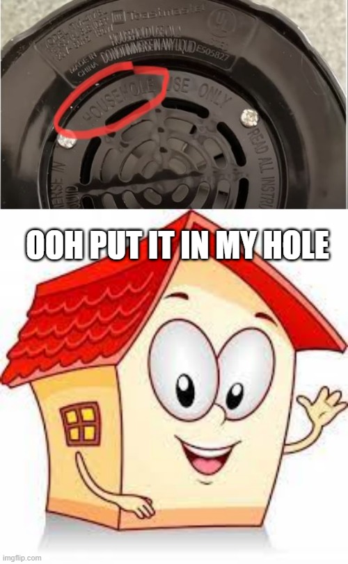 Use How? | OOH PUT IT IN MY HOLE | image tagged in you had one job | made w/ Imgflip meme maker
