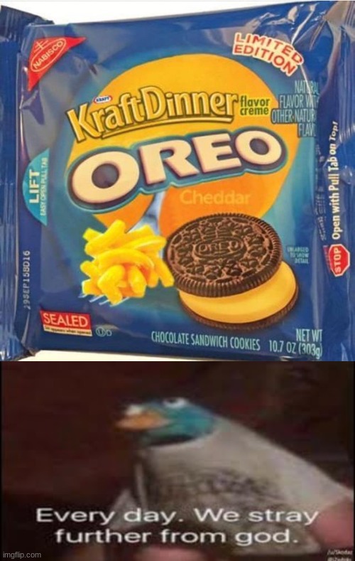 We drift away from god | image tagged in every day we stray further from god,oreo | made w/ Imgflip meme maker