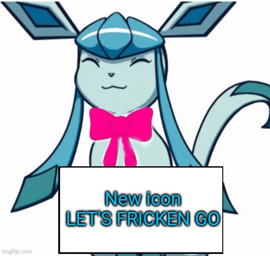 Glaceon says | New icon
LET'S FRICKEN GO | image tagged in glaceon says | made w/ Imgflip meme maker
