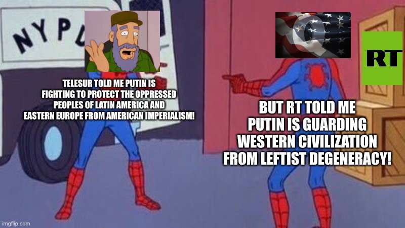 The duplicity of Россия | TELESUR TOLD ME PUTIN IS FIGHTING TO PROTECT THE OPPRESSED PEOPLES OF LATIN AMERICA AND EASTERN EUROPE FROM AMERICAN IMPERIALISM! BUT RT TOLD ME PUTIN IS GUARDING WESTERN CIVILIZATION FROM LEFTIST DEGENERACY! | image tagged in spiderman pointing at spiderman | made w/ Imgflip meme maker
