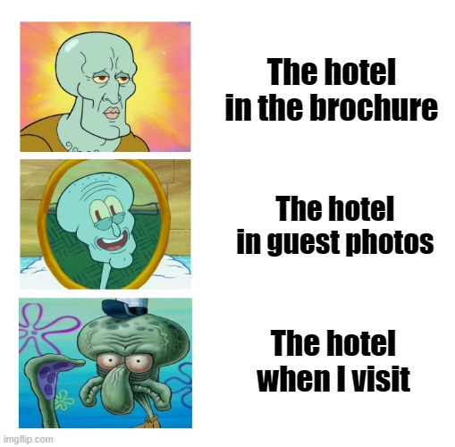 My Last Vacation Be Like... |  The hotel in the brochure; The hotel in guest photos; The hotel when I visit | image tagged in squidward,hotel,vacation,holidays,disappointment | made w/ Imgflip meme maker