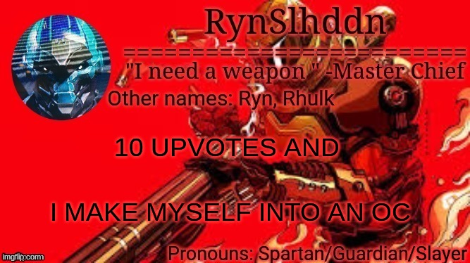 im bored Hellwalker | 10 UPVOTES AND; I MAKE MYSELF INTO AN OC | image tagged in rynslhddn temp made by ace | made w/ Imgflip meme maker