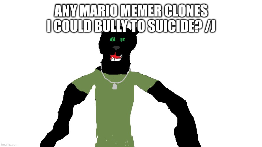 My panther fursona | ANY MARIO MEMER CLONES I COULD BULLY TO SUICIDE? /J | image tagged in my panther fursona | made w/ Imgflip meme maker