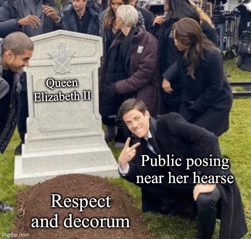 Queen Elizabeth II dies | Queen Elizabeth II; Public posing near her hearse; Respect and decorum | image tagged in grant gustin over grave,queen elizabeth,the queen elizabeth ii,death,respect,selfies | made w/ Imgflip meme maker