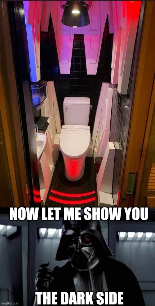 VADER'S TOILET | NOW LET ME SHOW YOU; THE DARK SIDE | image tagged in darth vader,toilet,star wars | made w/ Imgflip meme maker
