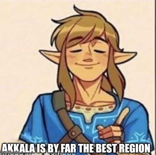 AKKALA IS BY FAR THE BEST REGION | made w/ Imgflip meme maker