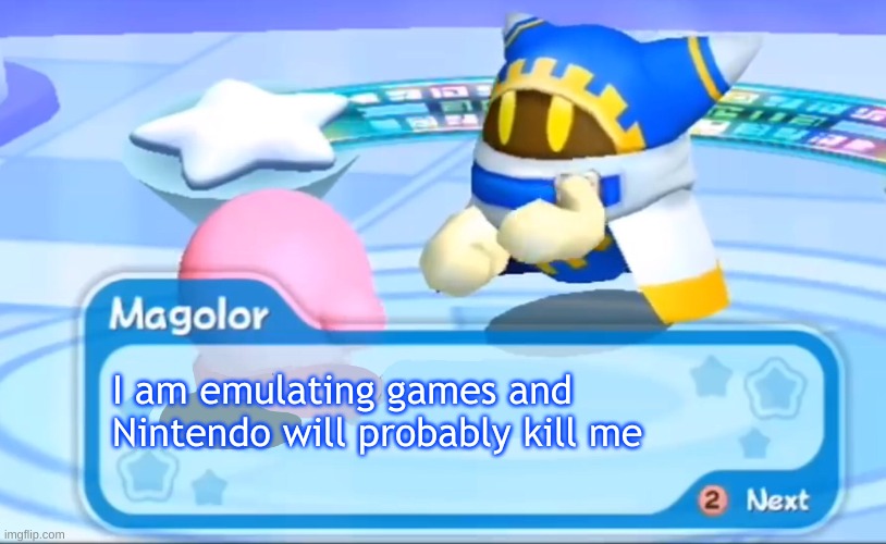 Magolor is insane | I am emulating games and 
Nintendo will probably kill me | image tagged in magolor explains | made w/ Imgflip meme maker