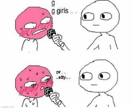 Girls pretty | image tagged in girls pretty | made w/ Imgflip meme maker
