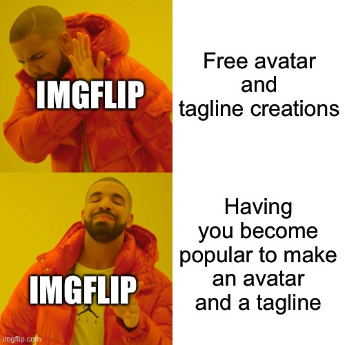 Drake Hotline Bling | Free avatar and tagline creations; IMGFLIP; Having you become popular to make an avatar and a tagline; IMGFLIP | image tagged in memes,drake hotline bling | made w/ Imgflip meme maker